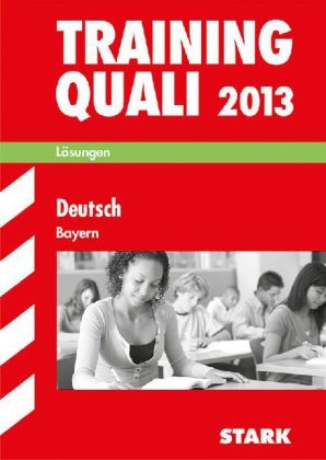 Abschluss-Pr&uuml;fungsaufgaben Hauptschule/Mittelschule Bayern / L&ouml;sungen Training Quali Deutsch 2013 - Marion von der Kammer, Annette Spreitzer-Hochberger, Werner Bayer, Manfred Hahn