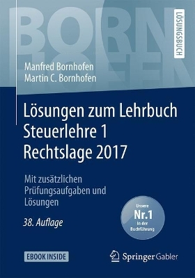 Lösungen zum Lehrbuch Steuerlehre 1 Rechtslage 2017 - Manfred Bornhofen, Martin C. Bornhofen