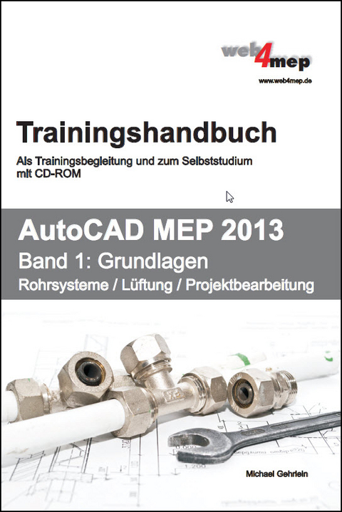 AutoCAD MEP 2013 Trainingshandbuch Band 1 - Michael Gehrlein