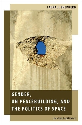 Gender, UN Peacebuilding, and the Politics of Space - Laura J. Shepherd