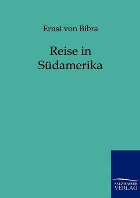 Reise in S&uuml;damerika - Ernst von Bibra