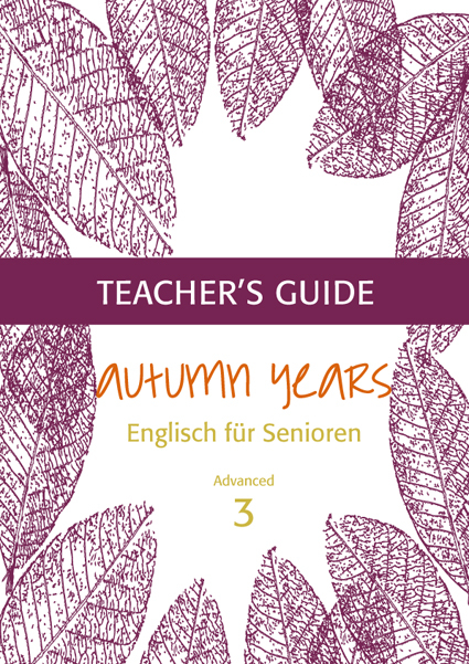 Autumn Years - Englisch f&uuml;r Senioren 3 - Advanced Learners - Teacher's Guide - Beate Baylie, Karin Schweizer