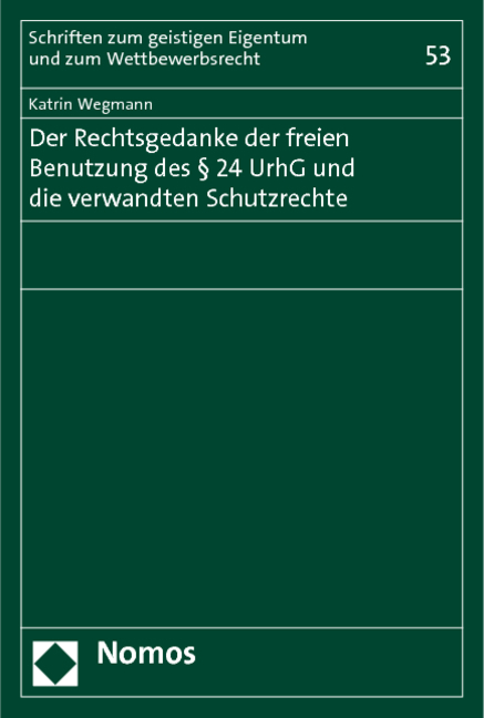 Der Rechtsgedanke der freien Benutzung des &sect; 24 UrhG und die verwandten Schutzrechte - Katrin Wegmann