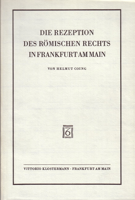 Die Rezeption des R&ouml;mischen Rechts in Frankfurt am Main - Helmut Coing