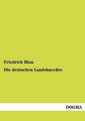 Die deutschen Landsknechte - Friedrich Blau