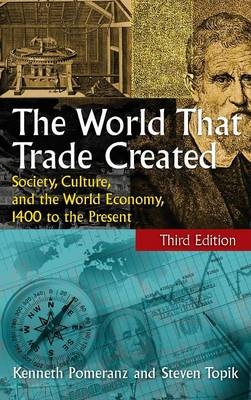 The World That Trade Created - Kenneth Pomeranz, Steven Topik