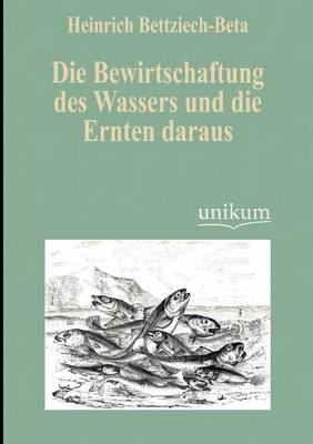 Die Bewirtschaftung des Wassers und die Ernten daraus