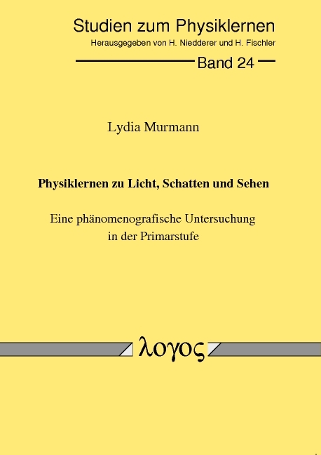 Physiklernen zu Licht, Schatten und Sehen. Eine ph&auml;nomenografische Untersuchung in der Primarstufe - Lydia Murmann