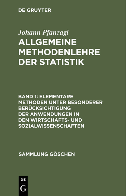 Allgemeine Methodenlehre der Statistik / Elementare Methoden unter besonderer Berücksichtigung der Anwendungen in den Wirtschafts- und Sozialwissenschaften - Johann Pfanzagl