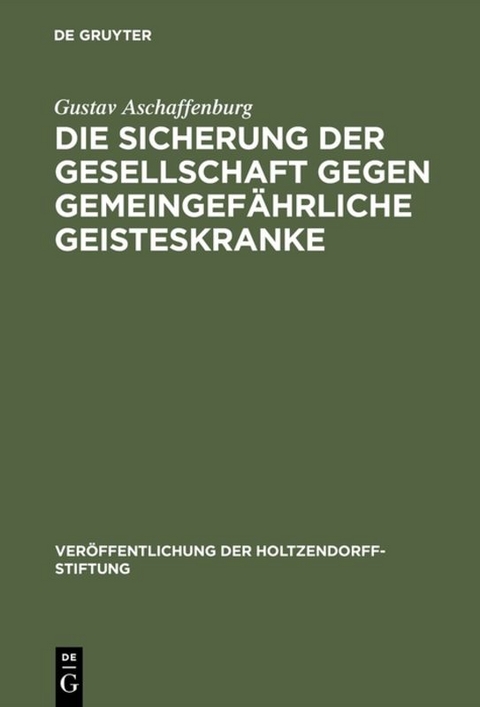 Die Sicherung der Gesellschaft gegen gemeingef&auml;hrliche Geisteskranke - Gustav Aschaffenburg