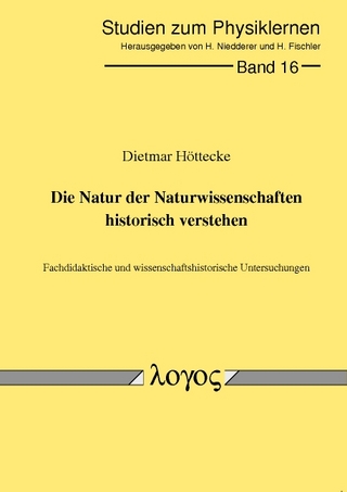 Die Natur der Naturwissenschaften historisch verstehen. Fachdidaktische und wissenschaftshistorische Untersuchungen