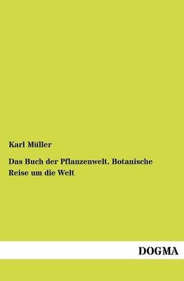 Das Buch der Pflanzenwelt. Botanische Reise um die Welt - Karl M&Atilde;&frac14;ller