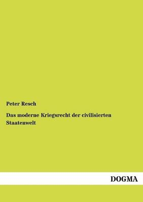 Das moderne Kriegsrecht der civilisierten Staatenwelt - Peter Resch