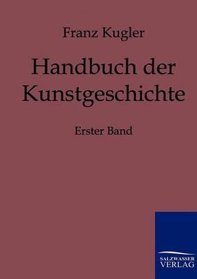 Handbuch der Kunstgeschichte - Franz Kugler