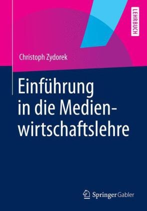 Einf&uuml;hrung in die Medienwirtschaftslehre - Christoph Zydorek