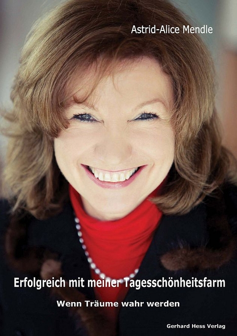 Erfolgreich mit meiner Tagessch&ouml;nheitsfarm - Astrid-Alice Mendle