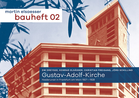 Gustav-Adolf-Kirche. Niederursel in Frankfurt am Maoin 1927-1928 - J&ouml;rg Schilling, Christian Freigang, DW Dreysse, Konrad Els&auml;sser