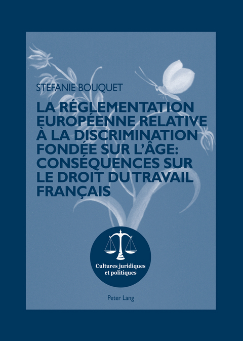 La r&eacute;glementation europ&eacute;enne relative &agrave; la discrimination fond&eacute;e sur l&rsquo;&acirc;ge : cons&eacute;quences sur le droit du travail fran&ccedil;ais - Stefanie Bouquet