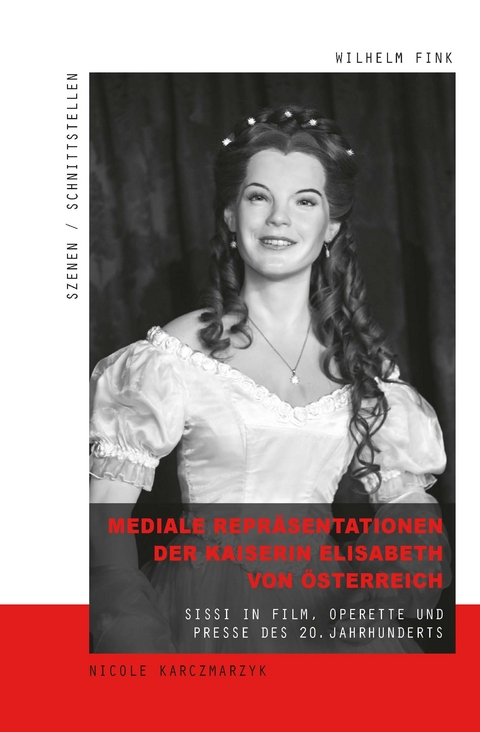 Mediale Repr&auml;sentationen der Kaiserin Elisabeth von &Ouml;sterreich - Nicole Karczmarzyk