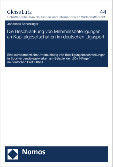 Die Beschr&auml;nkung von Mehrheitsbeteiligungen an Kapitalgesellschaften im deutschen Ligasport - Johannes Scherzinger