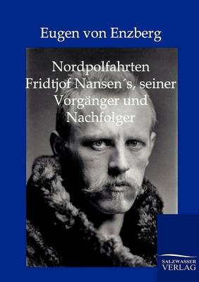 Nordpolarfahrten Fridtjof Nansens seiner Vorgänger und Nachfolger