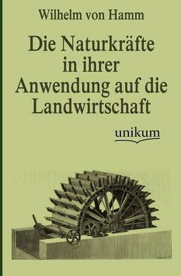 Die Naturkräfte in ihrer Anwendung auf die Landwirtschaft