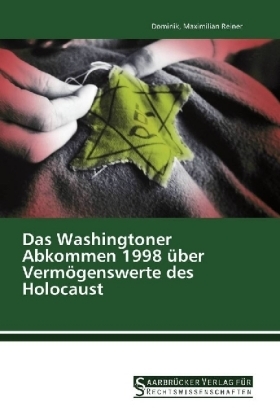 Das Washingtoner Abkommen 1998 &uuml;ber Verm&ouml;genswerte des Holocaust - Dominik Reiner  Maximilian