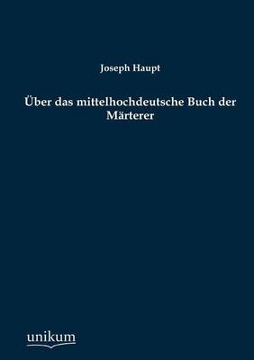 &Uuml;ber das mittelhochdeutsche Buch der M&auml;rterer - Joseph Haupt