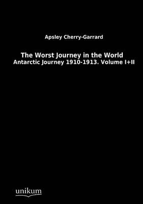 The Worst Journey in the World. Vol.1+2 - Apsley Cherry-Garrard