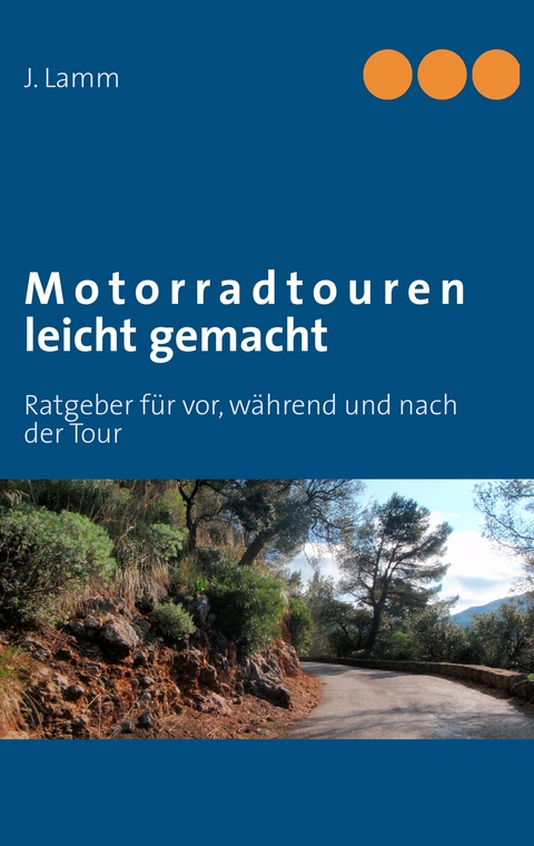 Motorradtouren leicht gemacht - J. Lamm