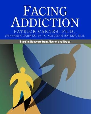 Facing Addiction - Patrick Carnes, Stefanie Carnes, John Bailey