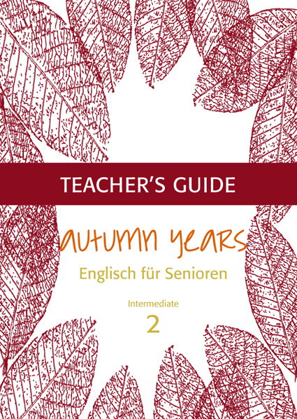 Autumn Years - Englisch f&uuml;r Senioren 2 - Intermediate Learners - Teacher's Guide - Beate Baylie, Karin Schweizer