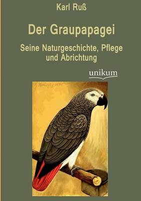 Der Graupapagei - Karl Ru&szlig;