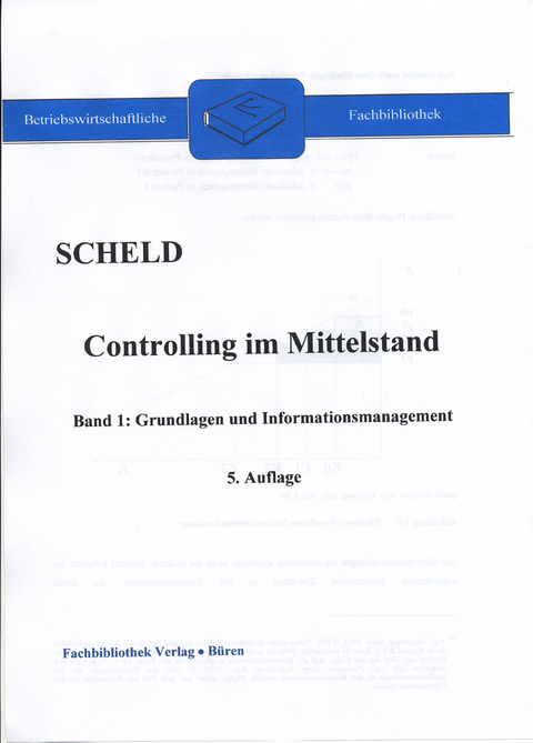 Controlling im Mittelstand. Mit Fragen, Aufgaben, Antworten und L&ouml;sungen / Controlling im Mittelstand, Band 1: Grundlagen und Informationsmanagement - Guido A. Scheld