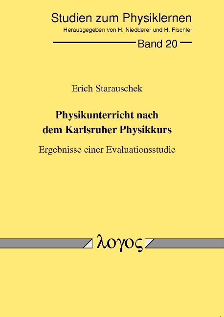 Physikunterricht nach dem Karlsruher Physikkurs. Ergebnisse einer Evaluationsstudie - Erich Starauschek