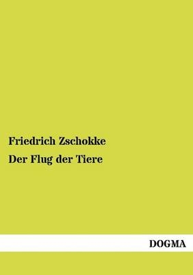 Der Flug der Tiere - Friedrich Zschokke
