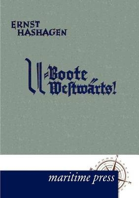 U-Boote westw&auml;rts! - Ernst Hashagen