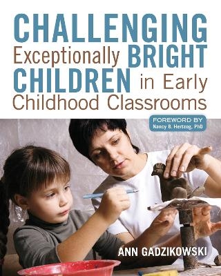 Challenging Exceptionally Bright Children in Early Childhood Classrooms - Ann Gadzikowski
