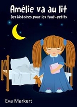 Am&eacute;lie va au lit - Des histoires pour les tout-petits -  Eva Markert