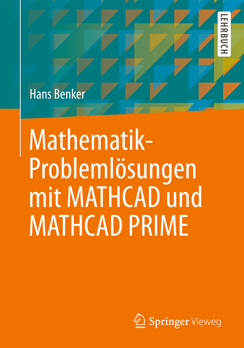 Mathematik-Problemlösungen mit MATHCAD und MATHCAD PRIME - Hans Benker