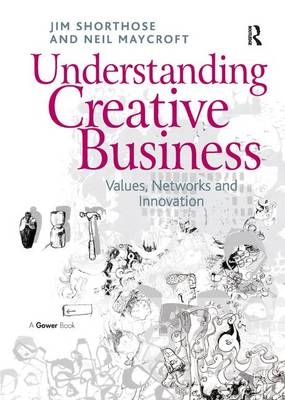 Understanding Creative Business - Jim Shorthose, Neil Maycroft