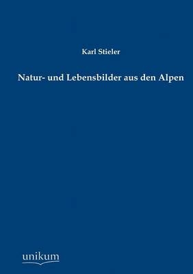Natur- und Lebensbilder aus den Alpen