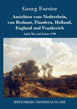 Ansichten vom Niederrhein, von Brabant, Flandern, Holland, England und Frankreich