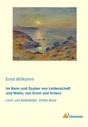 Im Bann und Zauber von Leidenschaft und Wahn, von Ernst und Scherz