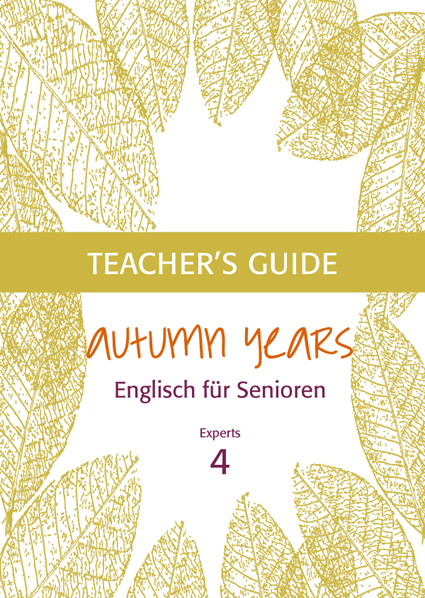 Autumn Years - Englisch f&uuml;r Senioren 4 - Experts - Teacher's Guide - Beate Baylie, Karin Schweizer