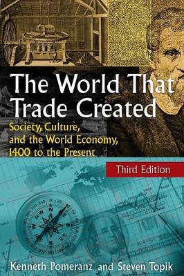 The World That Trade Created - Kenneth Pomeranz, Steven Topik