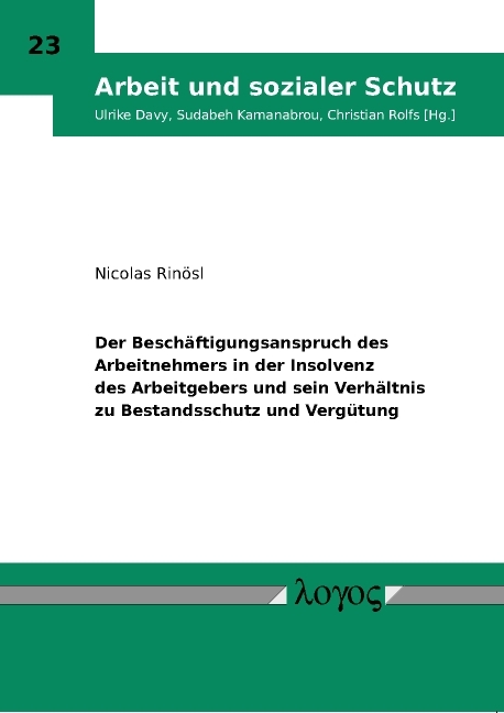 Der Besch&auml;ftigungsanspruch des Arbeitnehmers in der Insolvenz des Arbeitgebers und sein Verh&auml;ltnis zu Bestandsschutz und Verg&uuml;tung - Nicolas Rin&ouml;sl