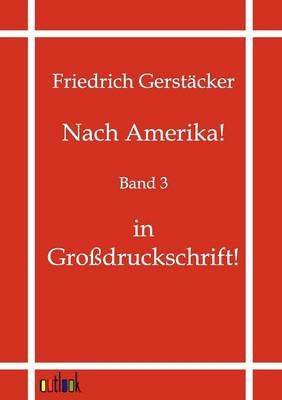 Nach Amerika! - Friedrich Gerst&auml;cker
