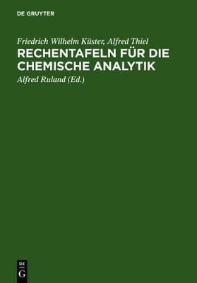 Rechentafeln f&uuml;r die chemische Analytik - Friedrich Wilhelm K&uuml;ster, Alfred Thiel