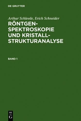 Arthur Schleede; Erich Schneider: R&ouml;ntgenspektroskopie und Kristallstrukturanalyse / Arthur Schleede; Erich Schneider: R&ouml;ntgenspektroskopie und Kristallstrukturanalyse. Band 1 - Arthur Schleede